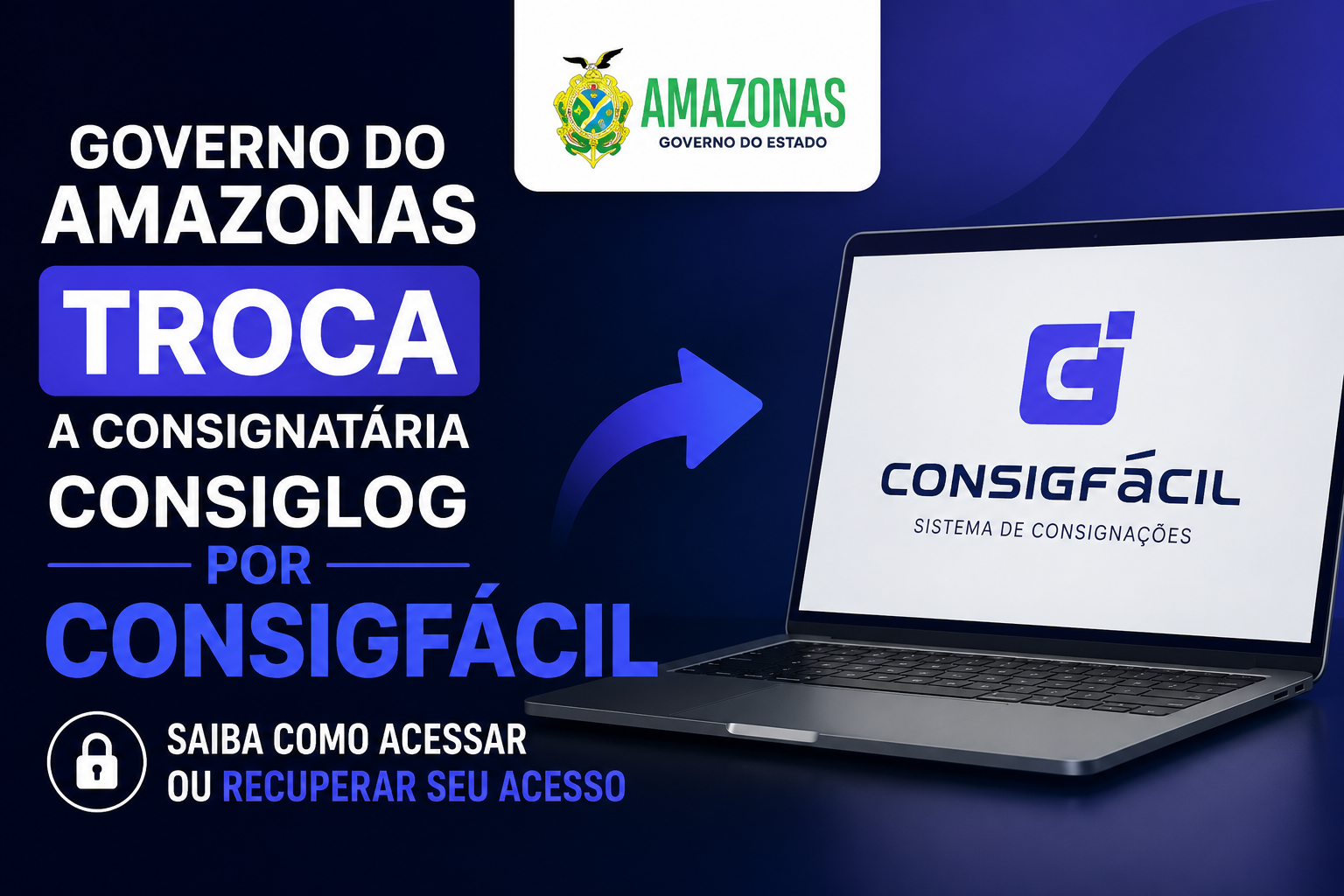 Governo do Amazonas troca Consiglog por ConsigFácil: veja como criar ou recuperar seu acesso no novo sistema